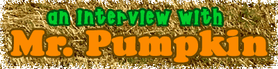 An Interview With Mr. Pumpkin